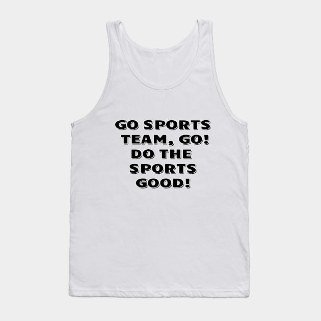 Go sports team, go. Do the sports good! Tank Top by Mookle